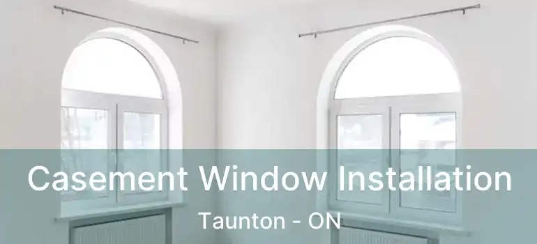  Casement Window Installation Taunton - ON