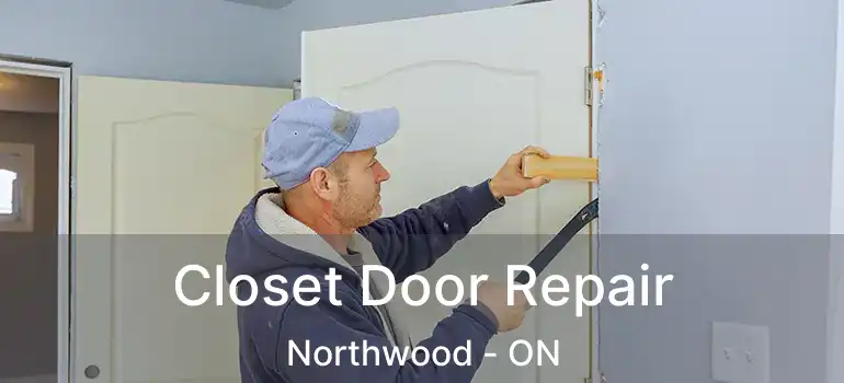  Closet Door Repair Northwood - ON