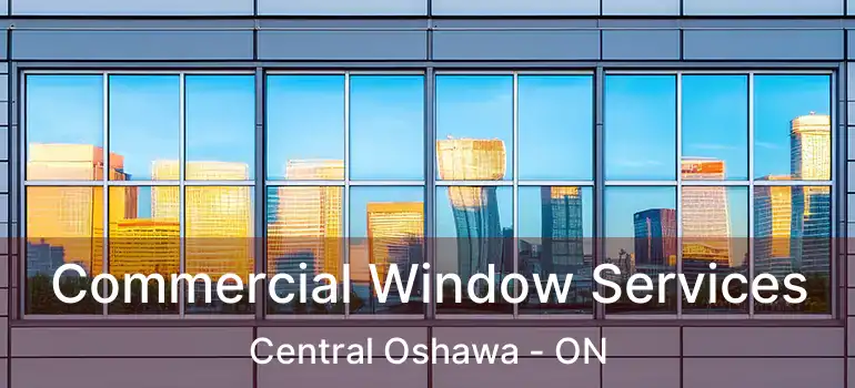  Commercial Window Services Central Oshawa - ON