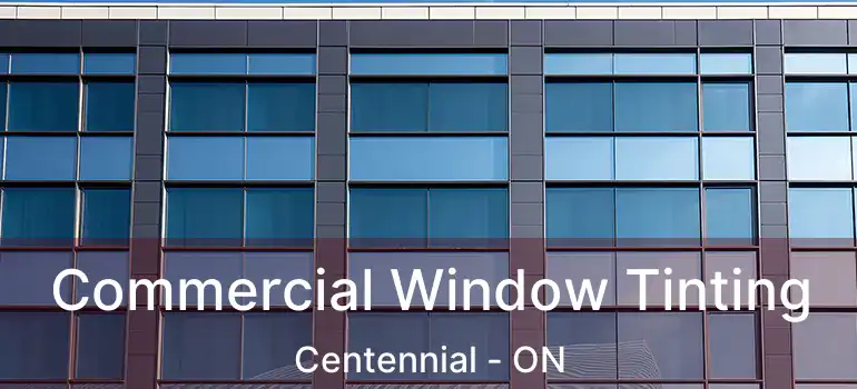  Commercial Window Tinting Centennial - ON