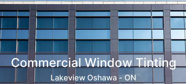  Commercial Window Tinting Lakeview Oshawa - ON