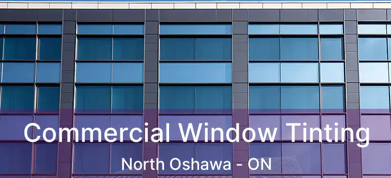  Commercial Window Tinting North Oshawa - ON