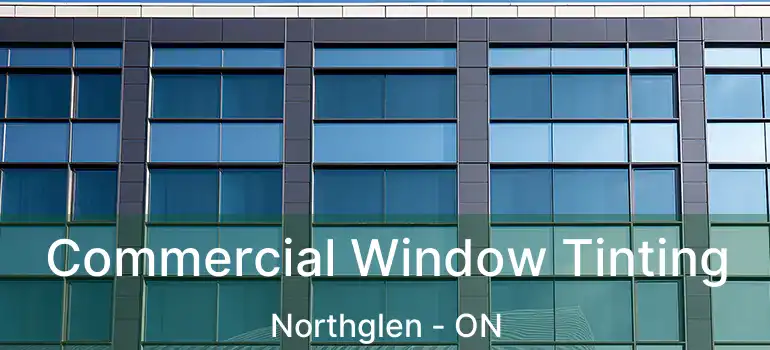  Commercial Window Tinting Northglen - ON