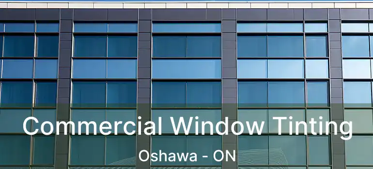  Commercial Window Tinting Oshawa - ON