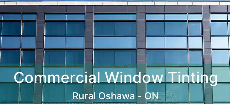  Commercial Window Tinting Rural Oshawa - ON