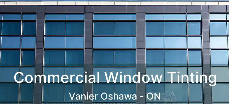  Commercial Window Tinting Vanier Oshawa - ON