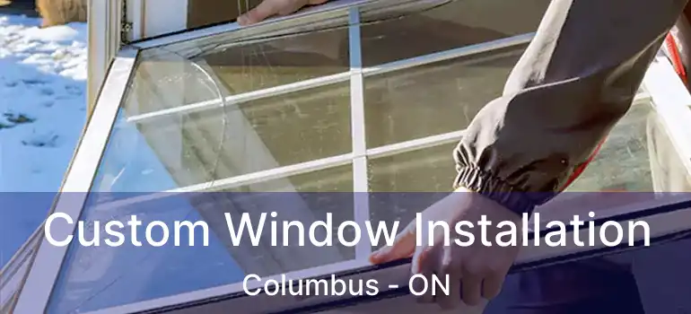  Custom Window Installation Columbus - ON