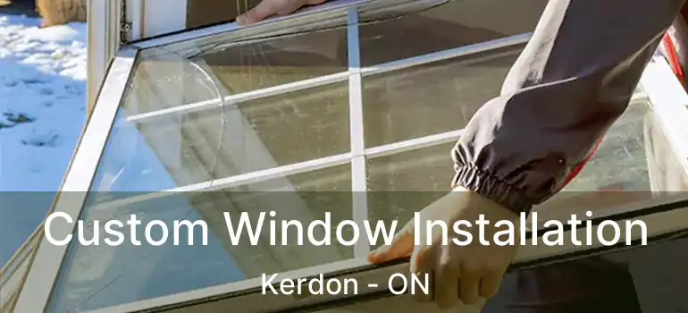  Custom Window Installation Kerdon - ON