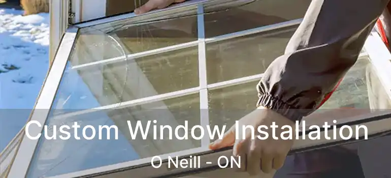  Custom Window Installation O Neill - ON