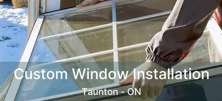  Custom Window Installation Taunton - ON