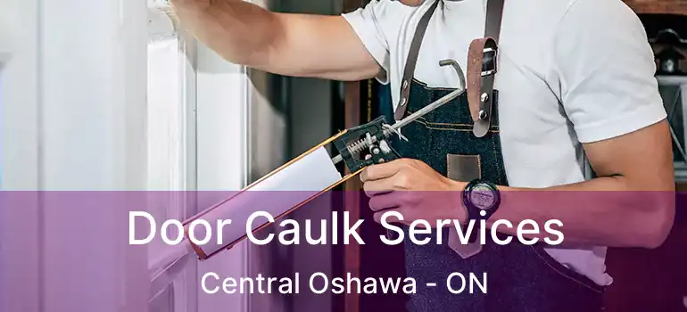  Door Caulk Services Central Oshawa - ON