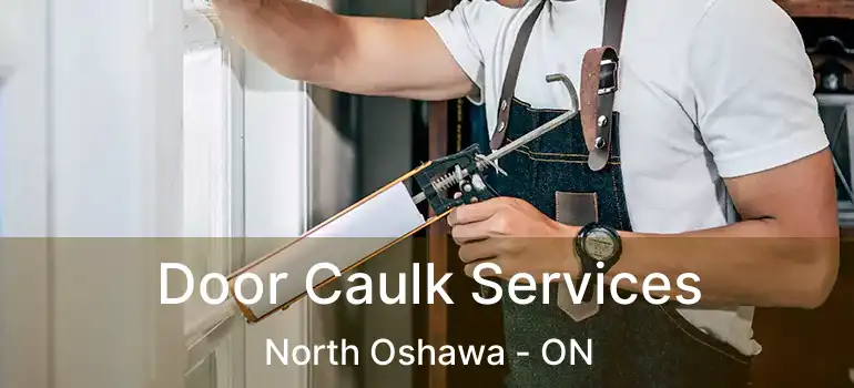  Door Caulk Services North Oshawa - ON