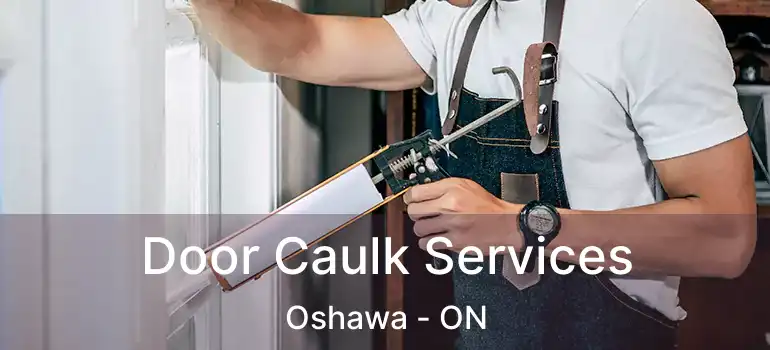  Door Caulk Services Oshawa - ON