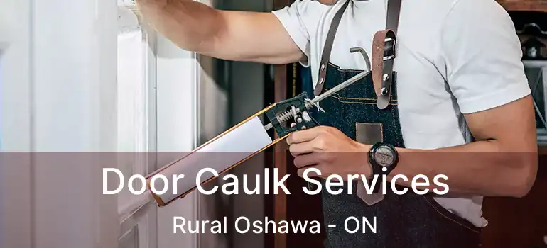  Door Caulk Services Rural Oshawa - ON