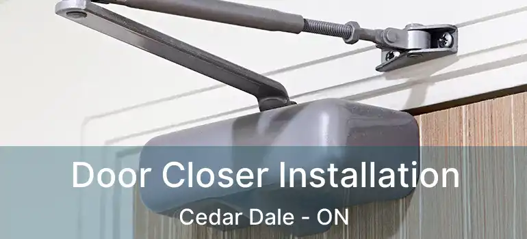  Door Closer Installation Cedar Dale - ON