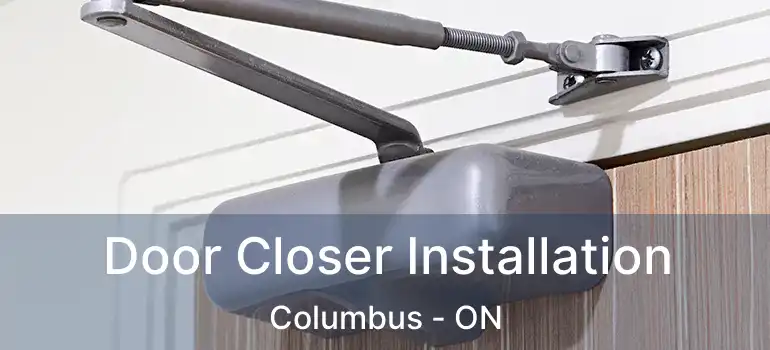  Door Closer Installation Columbus - ON