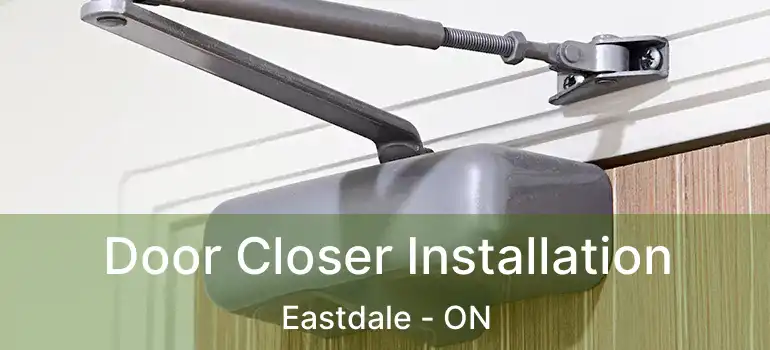  Door Closer Installation Eastdale - ON