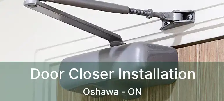  Door Closer Installation Oshawa - ON