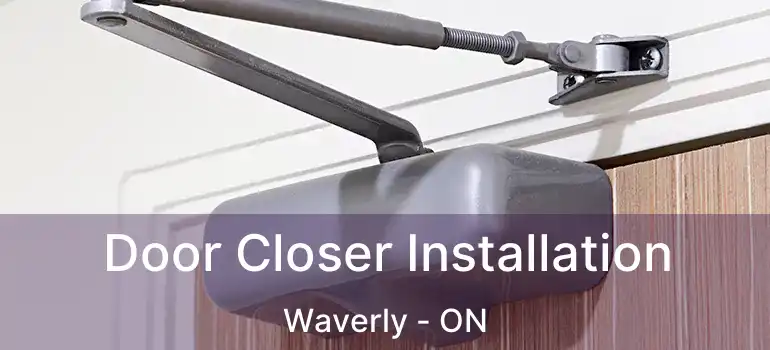  Door Closer Installation Waverly - ON