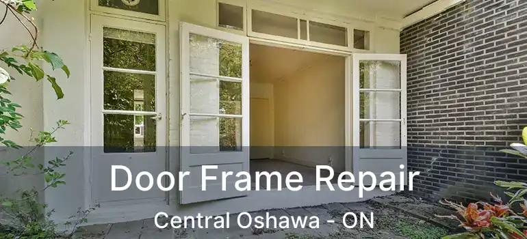  Door Frame Repair Central Oshawa - ON