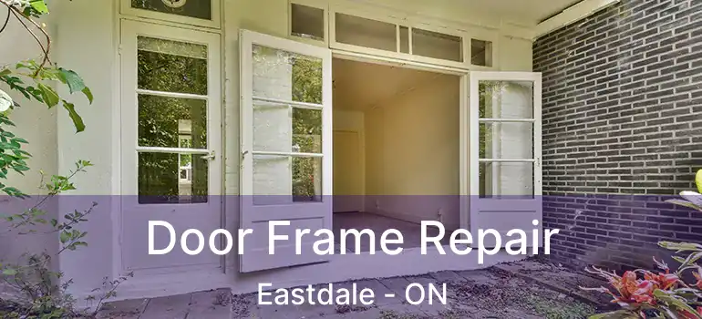  Door Frame Repair Eastdale - ON