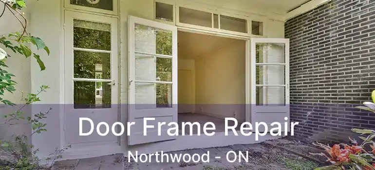  Door Frame Repair Northwood - ON