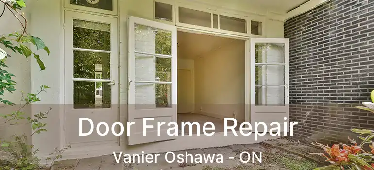  Door Frame Repair Vanier Oshawa - ON