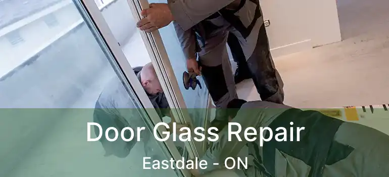  Door Glass Repair Eastdale - ON