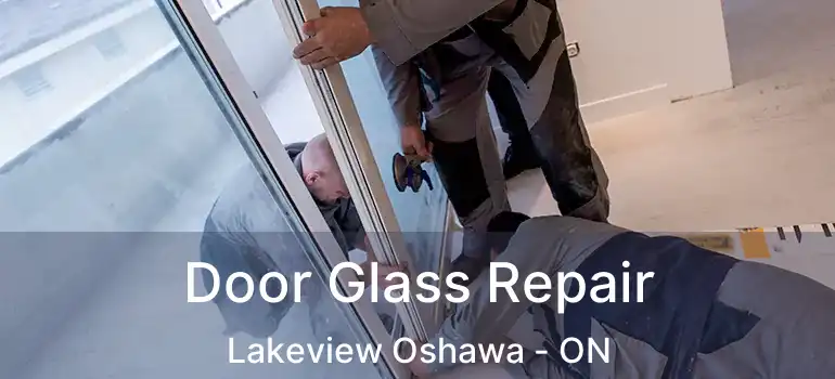  Door Glass Repair Lakeview Oshawa - ON