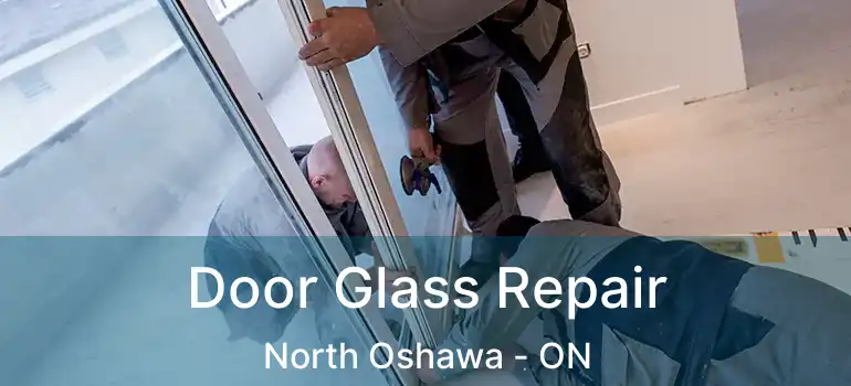  Door Glass Repair North Oshawa - ON