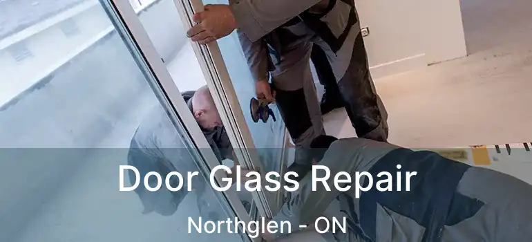  Door Glass Repair Northglen - ON