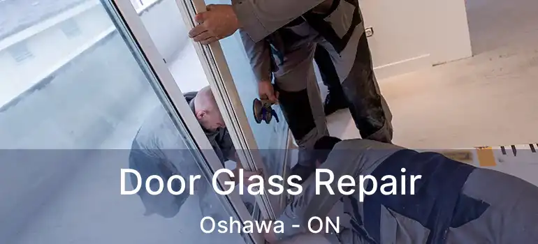  Door Glass Repair Oshawa - ON