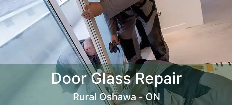  Door Glass Repair Rural Oshawa - ON