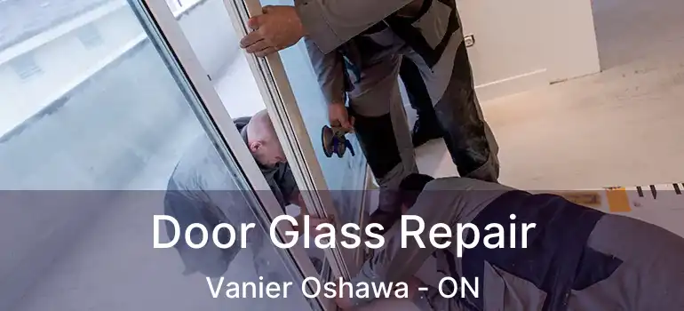  Door Glass Repair Vanier Oshawa - ON