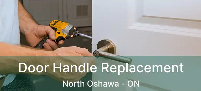  Door Handle Replacement North Oshawa - ON