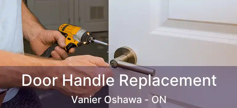  Door Handle Replacement Vanier Oshawa - ON