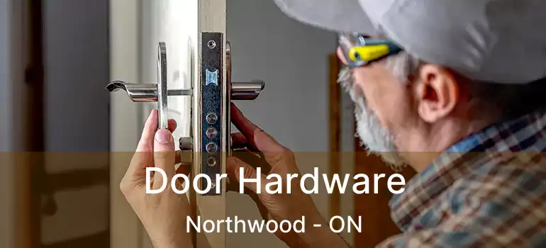  Door Hardware Northwood - ON