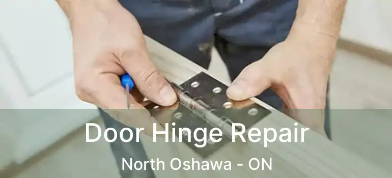  Door Hinge Repair North Oshawa - ON