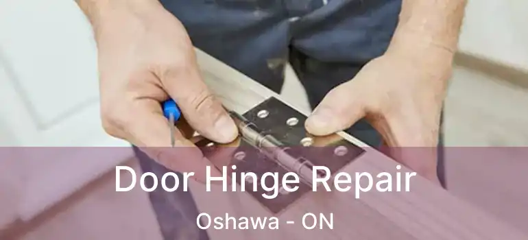  Door Hinge Repair Oshawa - ON