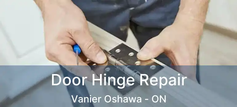  Door Hinge Repair Vanier Oshawa - ON