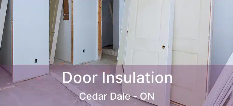  Door Insulation Cedar Dale - ON