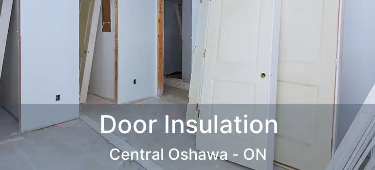  Door Insulation Central Oshawa - ON