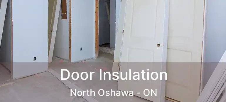  Door Insulation North Oshawa - ON