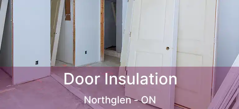  Door Insulation Northglen - ON