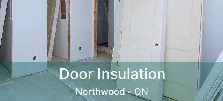  Door Insulation Northwood - ON