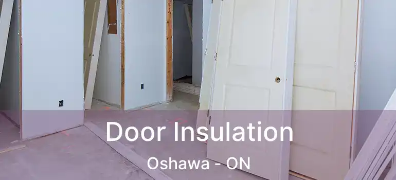  Door Insulation Oshawa - ON