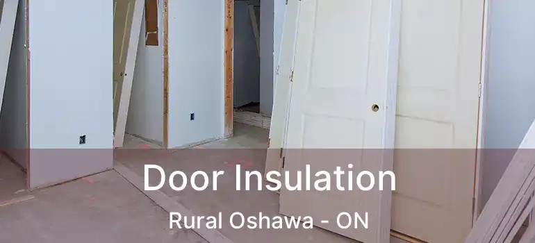  Door Insulation Rural Oshawa - ON