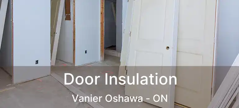  Door Insulation Vanier Oshawa - ON