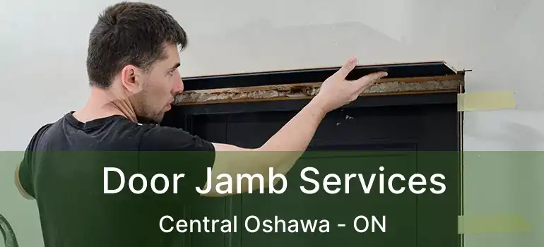  Door Jamb Services Central Oshawa - ON