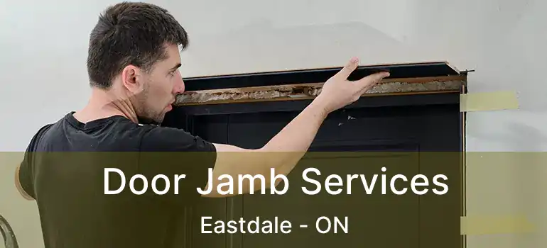  Door Jamb Services Eastdale - ON